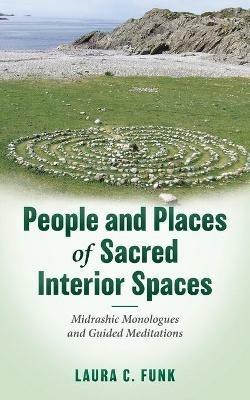 People and Places of Sacred Interior Spaces: Midrashic Monologues and Guided Meditations - Laura C Funk - cover