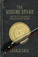 The Missing Strad: The Story of the World's Greatest Violin Forgery - Gerald Gaul - cover