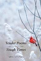 Tender Poems for Tough Times - Ken Lievers - cover