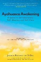 Ayahuasca Awakening A Guide to Self-Discovery, Self-Mastery and Self-Care: Volume Two Self-Care and the Circle of Wholeness - Jessica Rochester D DIV - cover