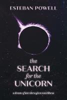 The Search for The Unicorn: A dream of love through mental illness - Esteban Powell - cover