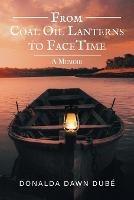 From Coal Oil Lanterns to FaceTime: A Memoir - Donalda Dawn Dube - cover