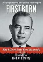 Firstborn: The Life of Luis Fred Kennedy 1908-1982