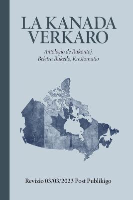 La Kanada Verkaro - La Societo Por Kanada Antologio - cover