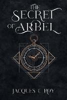 The Secret of Arbel - Jacques C Roy - cover