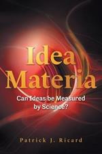 Idea Materia: Can Ideas be Measured by Science?