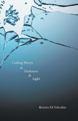 Cutting Pieces in Darkness & Light - Renata Di - cover