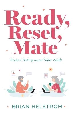 Ready, Reset, Mate: Restart Dating as an Older Adult - Brian Helstrom - cover