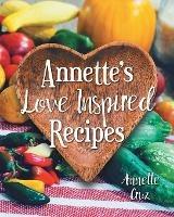 Annette's Love Inspired Recipes - Annette Cruz - cover