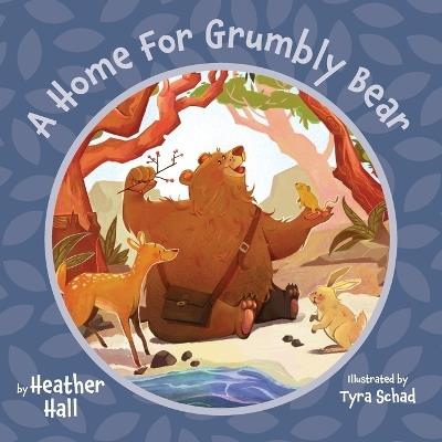 A Home For Grumbly Bear - Heather Hall - cover