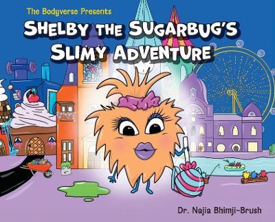 Shelby The Sugarbug's Slimy Adventure - Najia Bhimji-Brush - cover