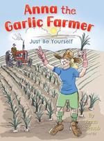 Anna the Garlic Farmer: Just Be Yourself