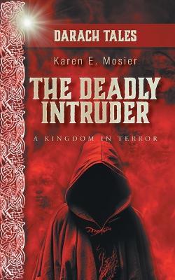 The Deadly Intruder: A Kingdom In Terror - Karen E Mosier - cover