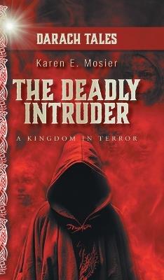 The Deadly Intruder: A Kingdom In Terror - Karen E Mosier - cover