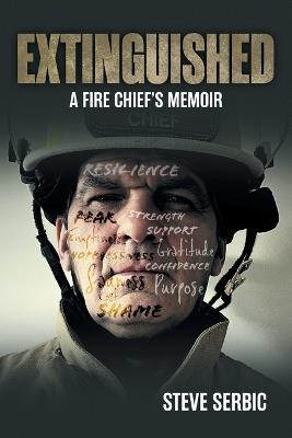 Extinguished: A Fire Chief's Memoir - Steve Serbic - cover