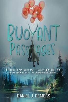 Buoyant Passages: The Story of My Family, My Life as an Identical Twin, and My Escapes into the Canadian Wilderness - Daniel J DeMers - cover