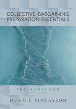 Collective Bargaining Preparation Essentials (revised): The Handbook