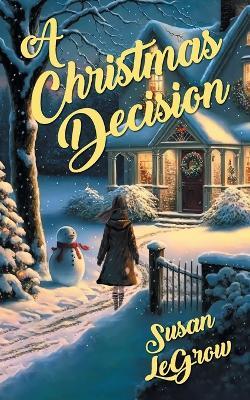 A Christmas Decision - Susan Legrow - cover