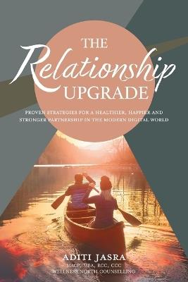 The Relationship Upgrade: Proven Strategies for a Healthier, Happier and Stronger Partnership in the Modern Digital World - Aditi Jasra - cover