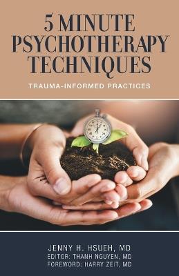 5 Minute Psychotherapy Techniques: Trauma-Informed Practices - Jenny H Hsueh - cover