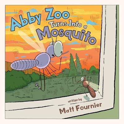 Abby Zoo Turns Into a Mosquito - Matt Fournier - cover