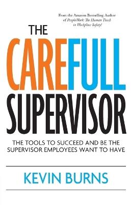 The CareFull Supervisor: The Tools to Succeed and Be the Supervisor Employees Want to Have - Kevin Burns - cover