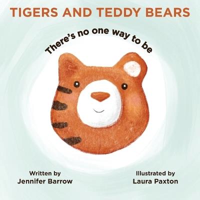 Tigers and Teddy Bears: There's no one way to be - Jennifer Barrow - cover