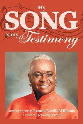 My Song is My Testimony: Autobiography of Bennie Lucille Williams As Told to Jacquelyn Benton - Bennie Lucille Williams,Jacquelyn Benton - cover