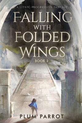 Falling with Folded Wings 2: A LitRPG Progression Fantasy - Plum Parrot - cover