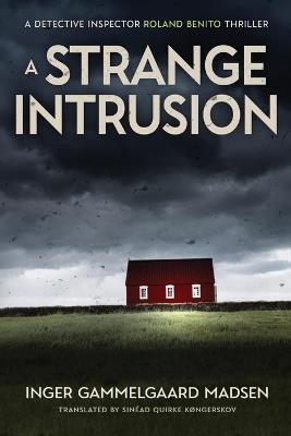 A Strange Intrusion: A Detective Inspector Roland Benito Thriller - Inger Gammelgaard Madsen - cover