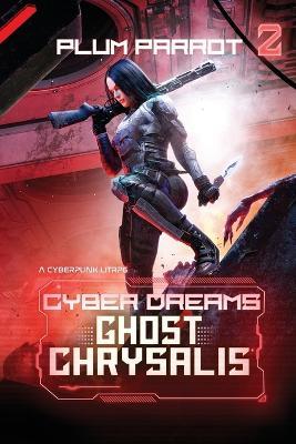 Ghost Chrysalis: A Cyberpunk LitRPG - Plum Parrot - cover