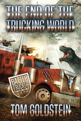 The End of the Trucking World: An Apocalypse Litrpg - Tom Goldstein - cover