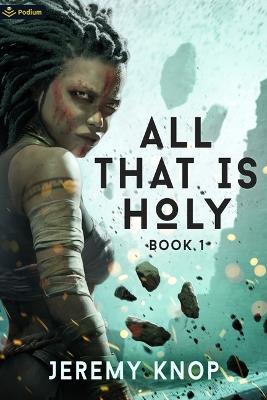 All That Is Holy: An Apocalyptic Progression-Fantasy Epic - Jeremy Knop - cover