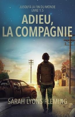 Adieu, la compagnie: Jusqu'? la fin du monde - Sarah Lyons Fleming - cover