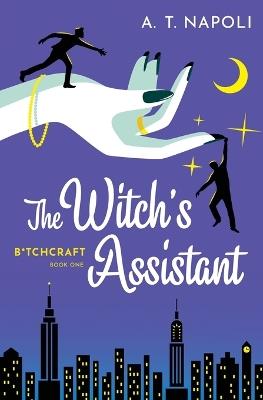 The Witch's Assistant: A Supernatural Romantic Comedy - A T Napoli - cover