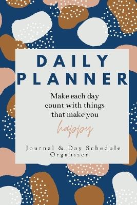 Daily Planner Make each day count with things that make you Happy Journal & Day Schedule Organizer: Undated diary with prompts Optimal Format (6 x 9) - Adil Daisy - cover