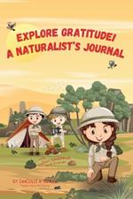 Explore Gratitude! A Naturalist's Journal: Safari-Themed Gratitude Journal for Kids: Teaches Children Gratitude and Mindfulness