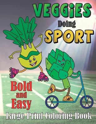 Veggie Doing Sports Bold and Easy: Large Print, Activty Book for Kids - Laura Bidden - cover