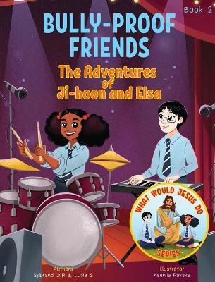 Bully-Proof Friends (What Would Jesus Do Series) Book 2: A Christian Book about Confronting Bullying and Regaining Self-Confidence. - Sybrand Jvr,Lucia S - cover