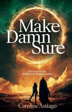 Make Damn Sure: Book Two in the Shadows and Regrets Series