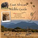 East African Wildlife Guide - a fun introduction to the animals of Kenya, Tanzania, Rwanda, Uganda and Burundi