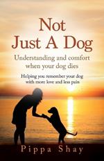 Not Just A Dog: Understanding and comfort when your dog dies