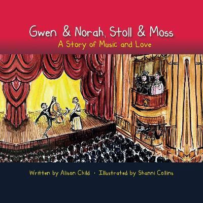 Gwen & Norah, Stoll & Moss: A Story of Music and Love - Alison Child - cover