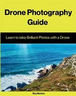 Drone Photography Guide: Learn to Take Brilliant Photos with a Drone