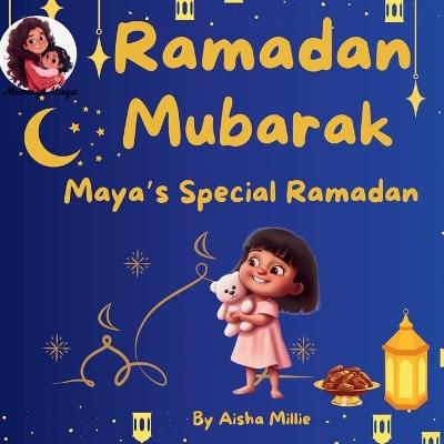 Ramadan Mubarak: Maya's Special Ramadan - Aisha Millie - cover