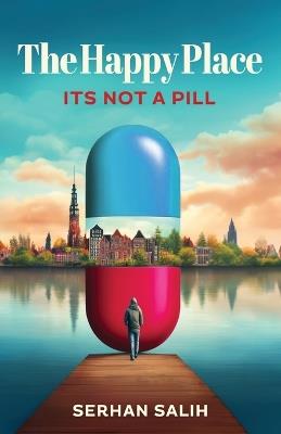 The Happy Place: Its not a Pill - Serhan Salih - cover