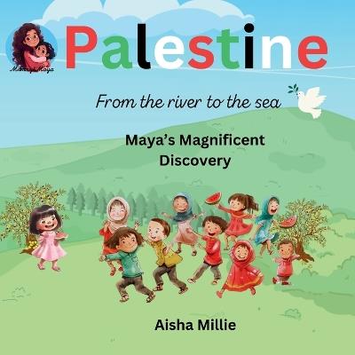 Palestine: From the river to the sea Maya's Magnificent Discovery - Aisha Millie - cover