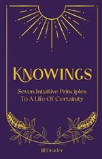 Knowings: The 7 Intuitive Principles to a Life of Certainty