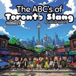 The ABC's of Toronto Slang: Volume 1