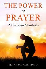 The Power of Prayer: A Christian Manifesto